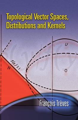 Topological Vector Spaces, Distributions and Kernels (Dover Books on Mathematics)
