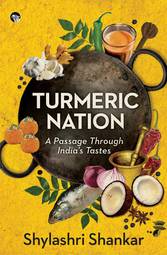 "Turmeric Nation A passage through india’s tastes "