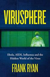 Virusphere: From common colds to Ebola epidemics – why we need the viruses that plague us
