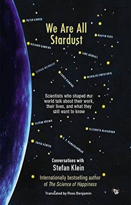 We Are All Stardust: Scientists Who Shaped Our World Talk About Their Work, Their Lives and What They Still Want to Know's front cover