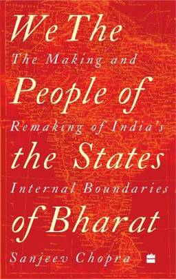 We, the People of the States of Bharat : The Making and Remaking of India's Internal Boundaries's front cover