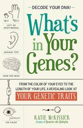 What's in Your Genes?: From the Color of Your Eyes to the Length of Your Life, a Revealing Look at Your Genetic Traits