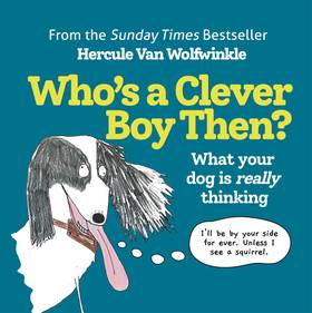 Who’s a Clever Boy, Then?: THE NEW BOOK FROM THE SUNDAY TIMES BESTSELLER HERCULE VAN WOLFWINKLE