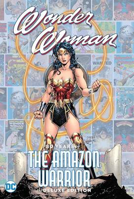 Wonder Woman: 80 Years of the Amazon Warrior the Deluxe Edition