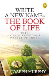 Write A New Name In The Book Of Life: With Love Is Freedom & Wheels Of Truth