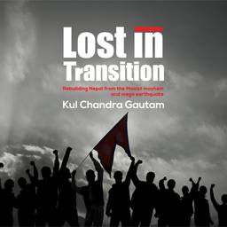 Third Print run of Kul Chandra Gautam’s ‘Lost in Transition’ hits bookstores