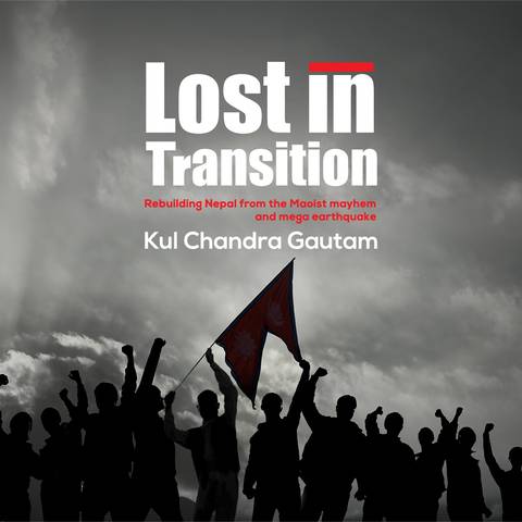 Third Print run of Kul Chandra Gautam’s ‘Lost in Transition’ hits bookstores