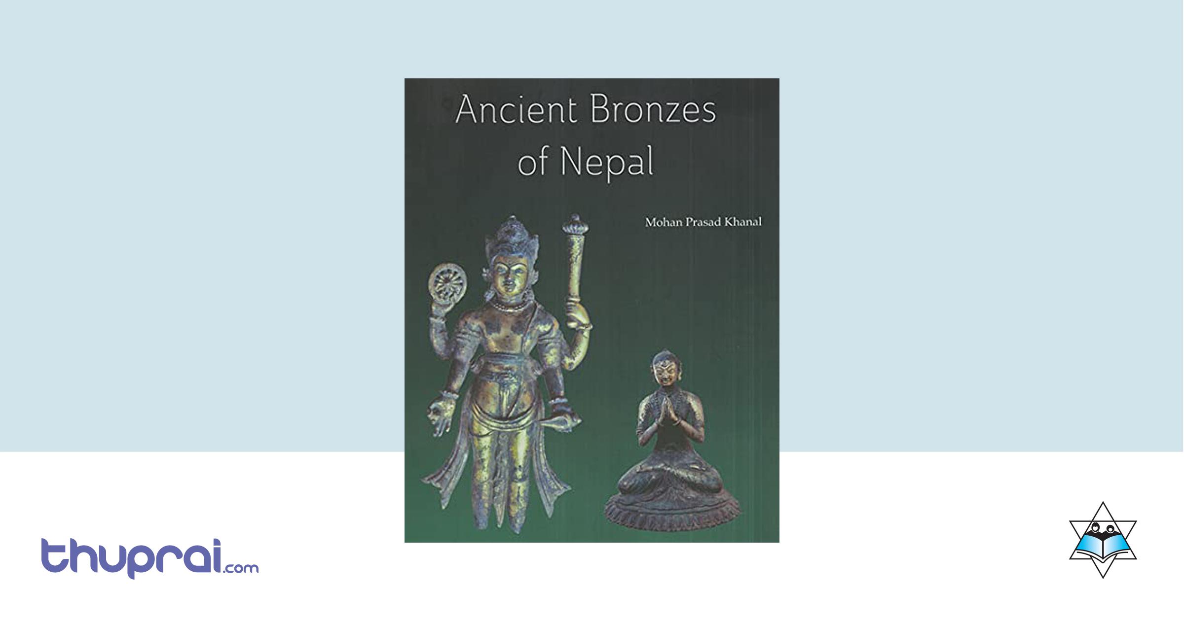 Ancient Bronzes Of Nepal Mohan Prasad Khanal Thuprai