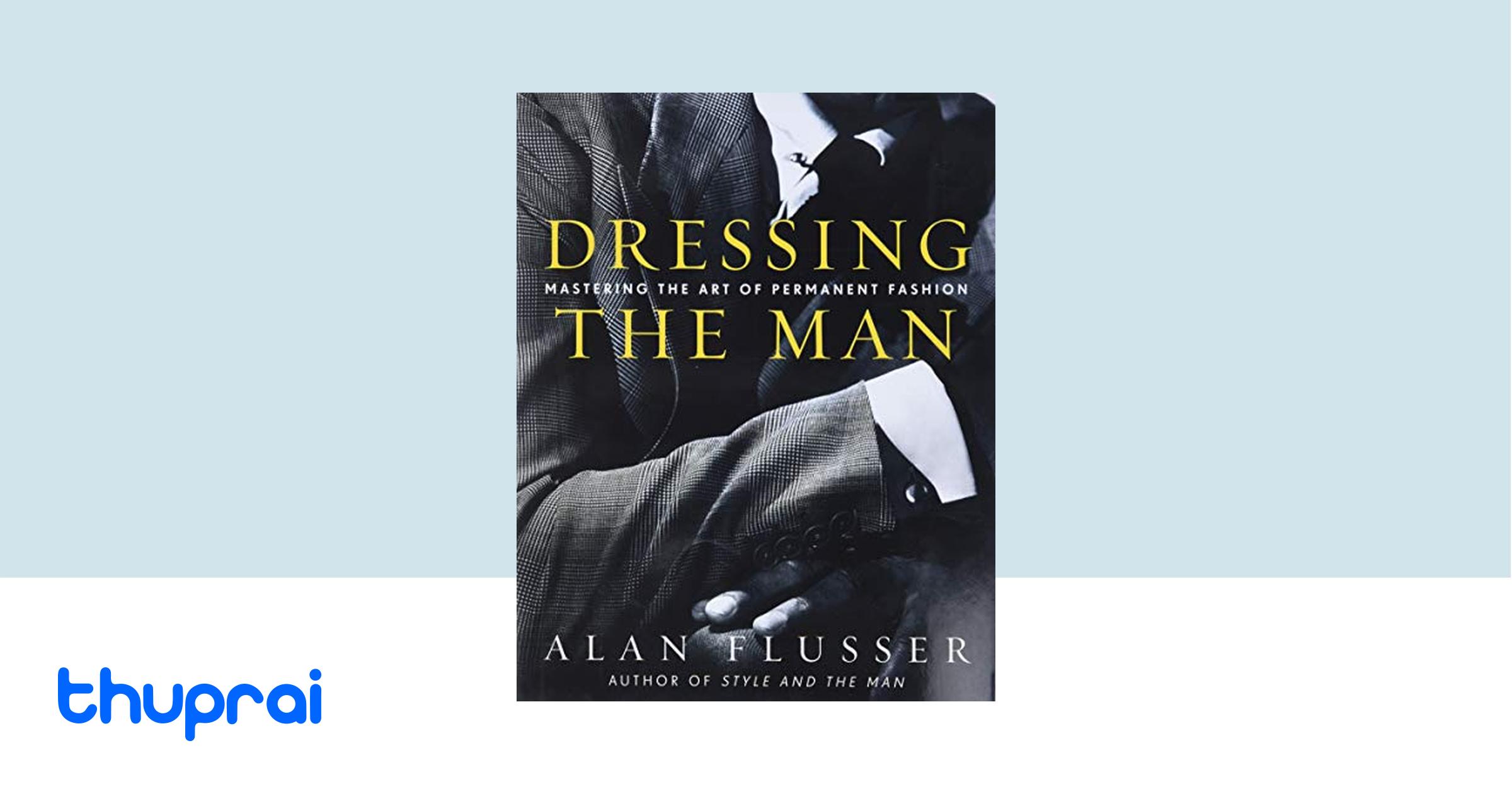 Buy Dressing the Man: Mastering the Art of Permanent Fashion in Nepal