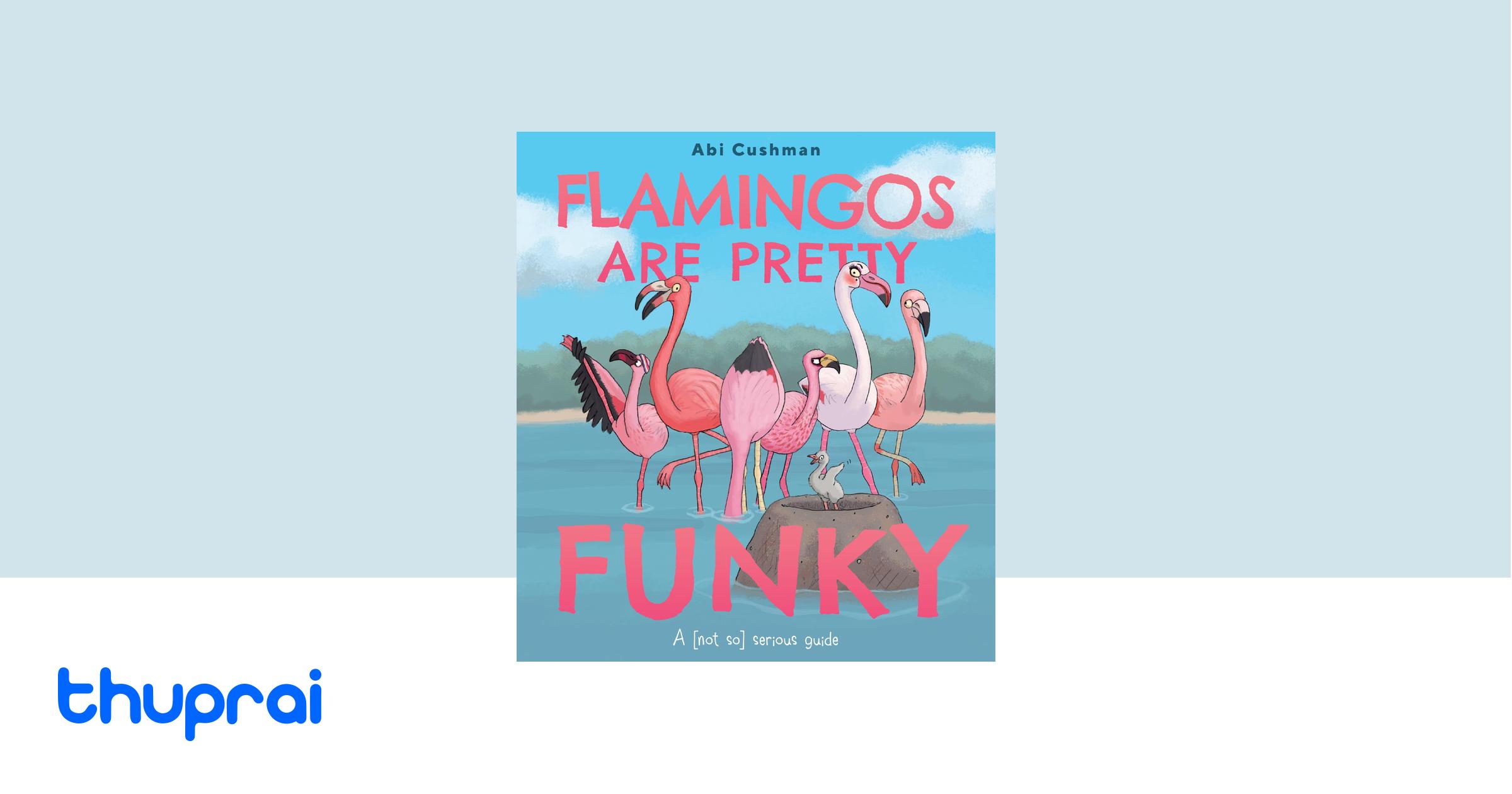 Buy Flamingos Are Pretty Funky A (Not So) Serious Guide