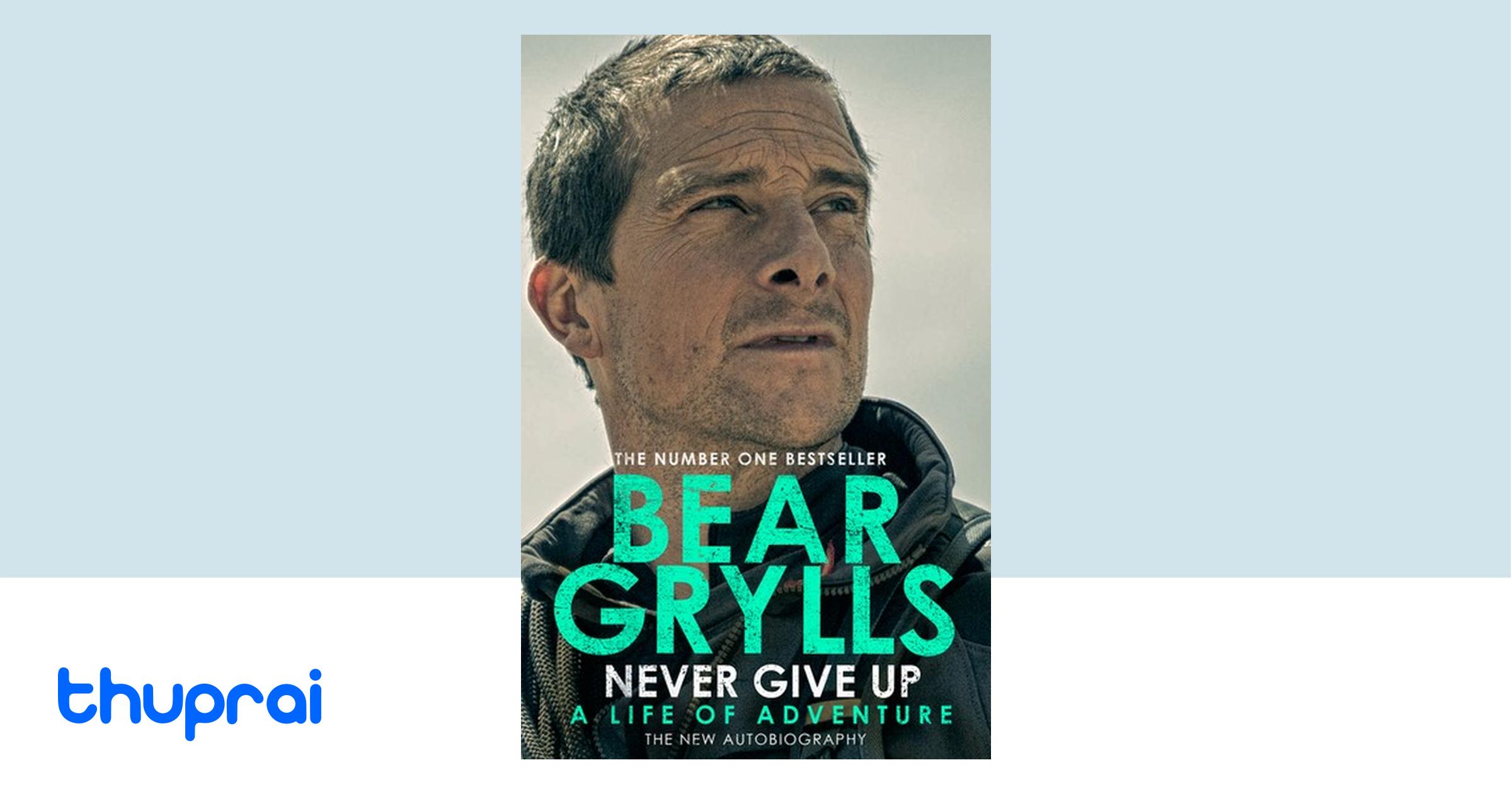 Never Give Up - Bear Grylls | Thuprai