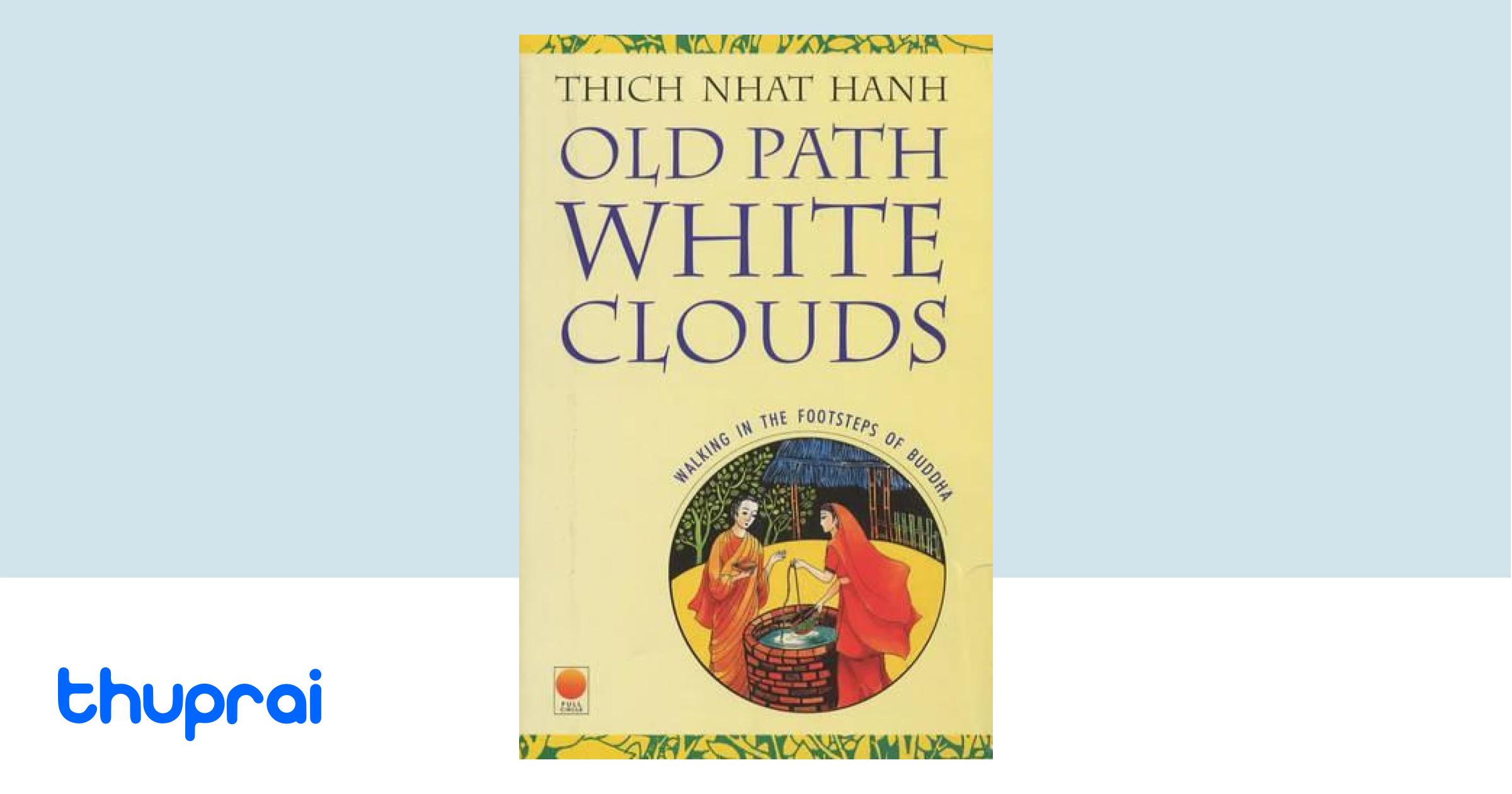 Buy Old Path, White Clouds Walking in the Footsteps of the Buddha in Nepal Thuprai