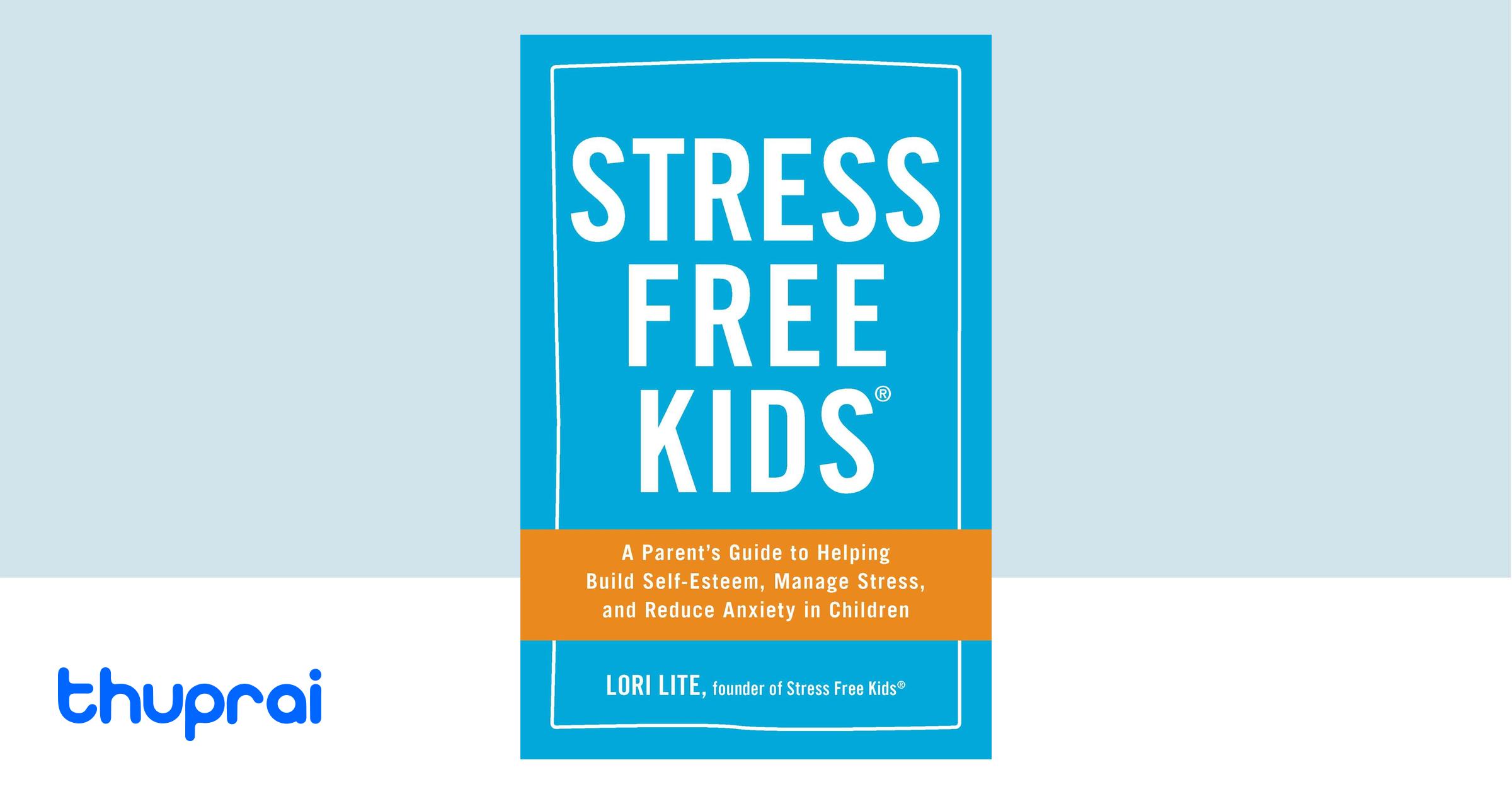 Buy stress free kids a parent s guide to helping build self esteem