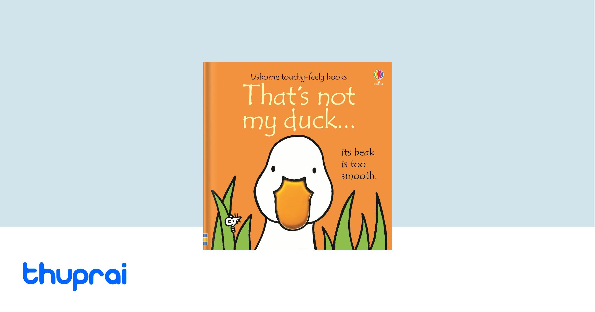 That's Not My Duck...(Usborne Touchy-Feely Books) - Fiona Watt | Thuprai