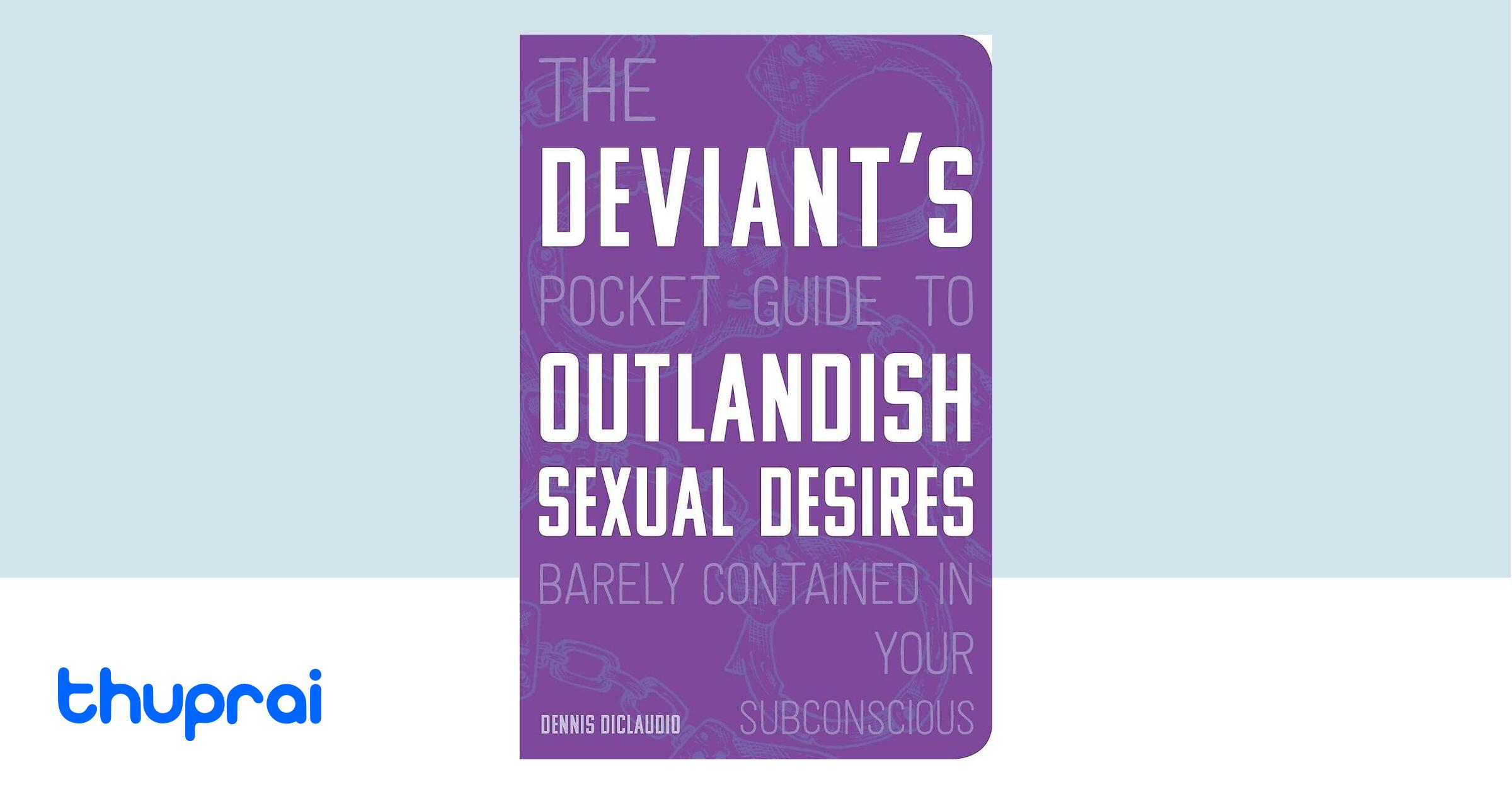 Buy The Deviant's Pocket Guide to the Outlandish Sexual Desires Barely ...