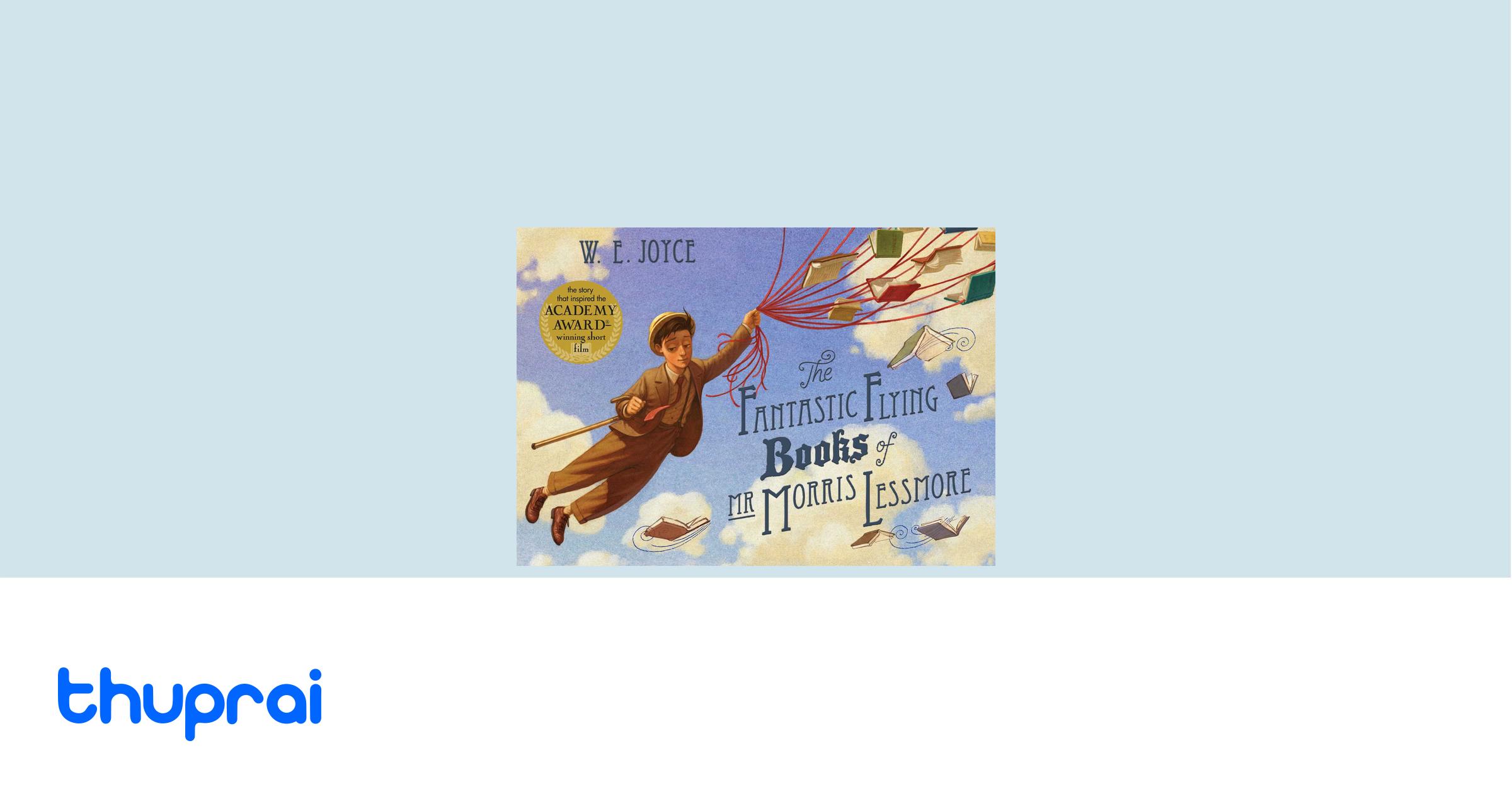 The Fantastic Flying Books of MR Morris Lessmore. W.E. Joyce - William ...
