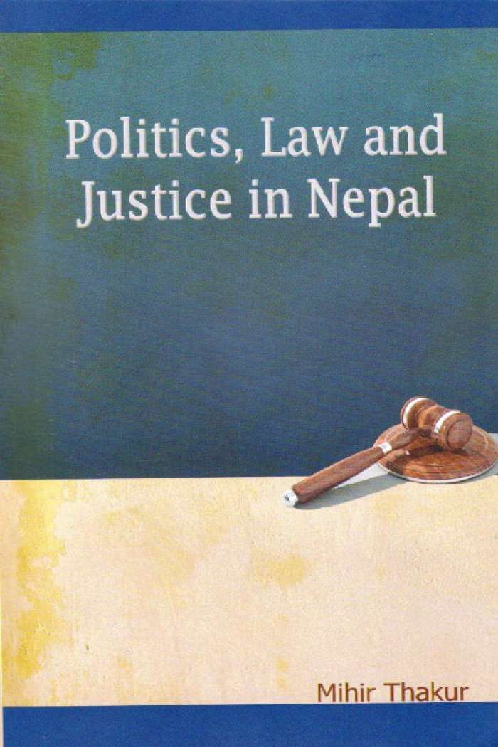 Politics, Law and Justice In Nepal Mihir Thakur Thuprai