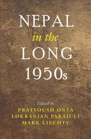 Nepal in the Long 1950s - Mark Liechty, Lokranjan Parajuli